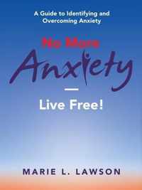 No More Anxiety-Live Free!