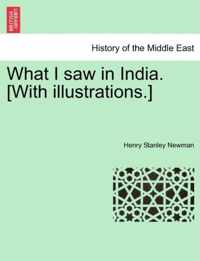 What I Saw in India. [With Illustrations.]