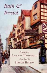 Bath and Bristol - Painted by Laura A. Happerfield, Descibed by Stanley Hutton
