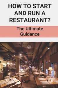 How To Start And Run A Restaurant?: The Ultimate Guidance