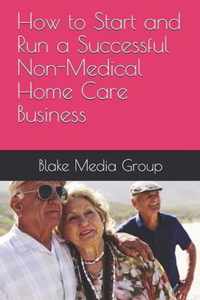 How to Start and Run a Successful Non-Medical Home Care Business