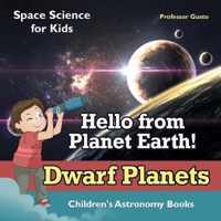 Hello from Planet Earth! Dwarf Planets - Space Science for Kids - Children's Astronomy Books