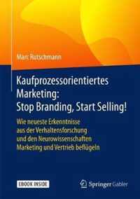 Kaufprozessorientiertes Marketing: Stop Branding, Start Selling!