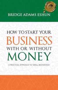 How to Start Your Business with or Without Money