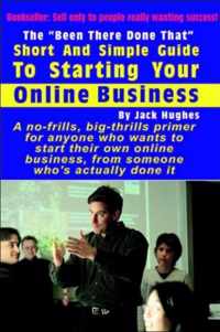 The  Been There Done That  Short and Simple Guide to Starting Your Online Business