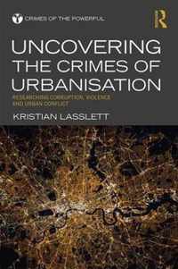 Uncovering the Crimes of Urbanisation