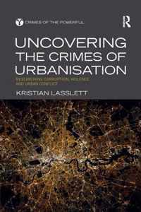 Uncovering the Crimes of Urbanisation