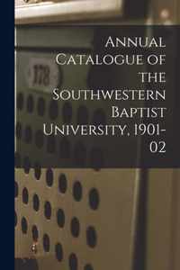 Annual Catalogue of the Southwestern Baptist University, 1901-02