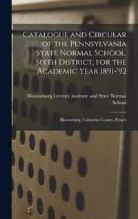 Catalogue and Circular of the Pennsylvania State Normal School, Sixth District, for the Academic Year 1891-'92