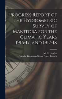 Progress Report of the Hydrometric Survey of Manitoba for the Climatic Years 1916-17, and 1917-18 [microform]