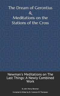 The Dream of Gerontius & Meditations on the Stations of the Cross: Newman's Meditations on The Last Things