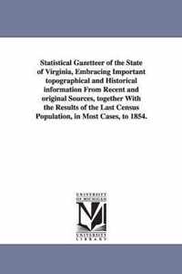 Statistical Gazetteer of the State of Virginia, Embracing Important topographical and Historical information From Recent and original Sources, together With the Results of the Last Census Population, in Most Cases, to 1854.