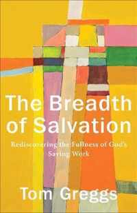 Breadth of Salvation Rediscovering the Fullness of God's Saving Work