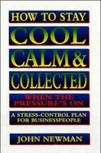 How To Stay Cool, Calm And Collected When The Pressure's On