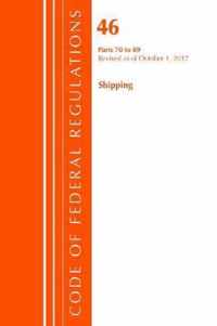 Code of Federal Regulations, Title 46 Shipping 70-89, Revised as of October 1, 2017