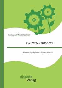 Josef Stefan 1835-1893: Kärntner Physikpionier - Lehrer - Mensch