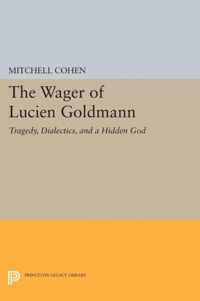 The Wager of Lucien Goldmann - Tragedy, Dialectics, and a Hidden God