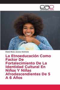 La Etnoeducacion Como Factor De Fortalecimiento De La Identidad Cultural En Ninos Y Ninas Afrodescendientes De 5 A 6 Anos