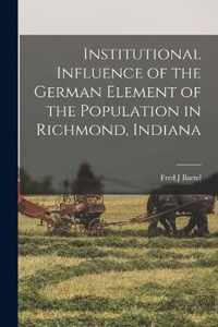 Institutional Influence of the German Element of the Population in Richmond, Indiana