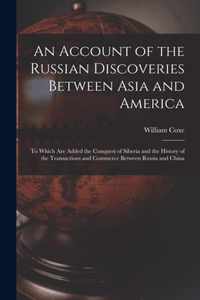 An Account of the Russian Discoveries Between Asia and America [microform]