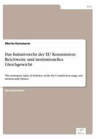 Das Initiativrecht der EU Kommission: Reichweite und institutionelles Gleichgewicht: The monopoly right of initiative of the EU Commission