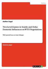 Two-Level-Games in Seattle and Doha: Domestic Influences on WTO Negotiations: With special focus on issue linkages