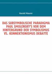 Das Subsymbolische Paradigma Paul Smolensky's VOR Dem Hintergrund Der Symbolismus vs. Konnektionismus Debatte