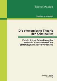 Die ökonomische Theorie der Kriminalität: Eine kritische Betrachtung des Rational-Choice-Ansatzes zur Erklärung kriminellen Verhaltens