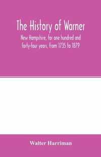 The history of Warner, New Hampshire, for one hundred and forty-four years, from 1735 to 1879