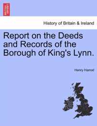 Report on the Deeds and Records of the Borough of King's Lynn.