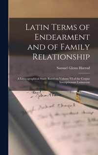 Latin Terms of Endearment and of Family Relationship; a Lexicographical Study Based on Volume VI of the Corpus Inscriptionum Latinarum