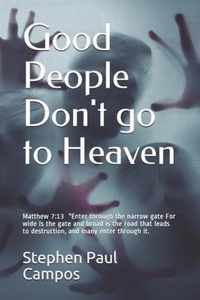 Good people DON'T go to Heaven: Matthew 7