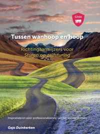 Tussen wanhoop en hoop. Richtingaanwijzers voor Sturen op zelfsturing. Inspiratiebron voor professionalisering van het sociale domein