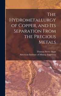 The Hydrometallurgy of Copper, and Its Separation From the Precious Metals [microform]