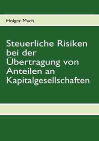 Steuerliche Risiken bei der UEbertragung von Anteilen an Kapitalgesellschaften