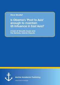 Is Obama's 'Pivot to Asia' enough to maintain US Influence in East Asia?