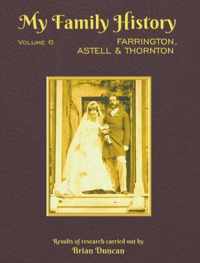 My Family History: Volume 6: Farrington, Astell & Thornton
