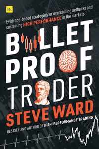 Bulletproof Trader Evidencebased strategies for overcoming setbacks and sustaining high performance in the markets