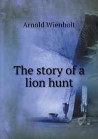 The story of a lion hunt