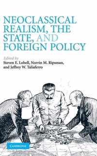 Neoclassical Realism, the State, and Foreign Policy