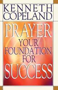 Prayer - Your Foundation For Success