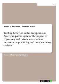 Trolling behavior in the European and American patent system. The impact of regulatory and private containment measures on practicing and non-practicing entities