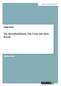 Die Kruzifixdebatte. Die Crux mit dem Kreuz