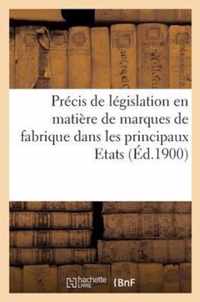 Precis de Legislation En Matiere de Marques de Fabrique Dans Les Principaux Etats (Ed.1900)
