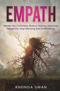 Empath: Master Your Emotions, Reduce Anxiety, Overcome Negativity, Stop Worrying and Overthinking