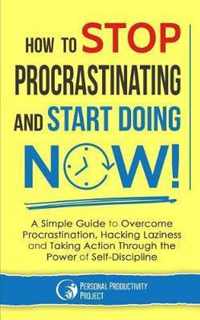 How to Stop Procrastinating and Start Doing Now!