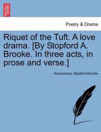 Riquet of the Tuft. a Love Drama. [By Stopford A. Brooke. in Three Acts, in Prose and Verse.]