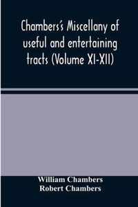 Chambers's miscellany of useful and entertaining tracts (Volume XI-XII)