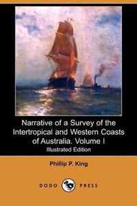 Narrative of a Survey of the Intertropical and Western Coasts of Australia. Volume I (Illustrated Edition) (Dodo Press)