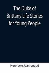 The Duke of Brittany Life Stories for Young People